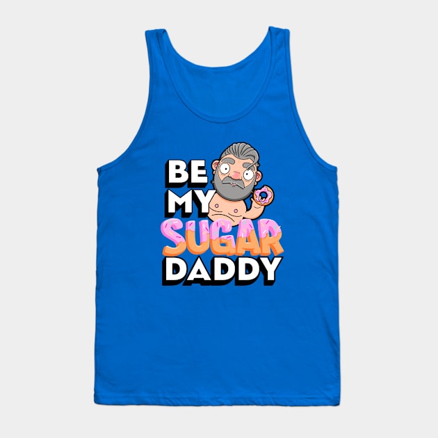 Be My Sugar Daddy Tank Top by LoveBurty